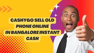 Cashygo Sell old phone Online in bangalore Instant Cash