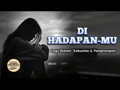 DI HADAPAN-MU | Lagu Rohani Terbaru kekuatan & Pengharapan