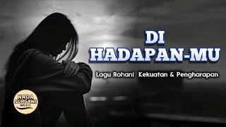 Download lagu DI HADAPAN-MU | Lagu Rohani Terbaru kekuatan & Pengharapan mp3