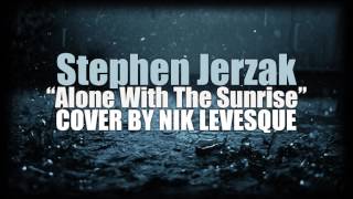 Stephen Jerzak - Alone With The Sunrise (cover by Nik Levesque)