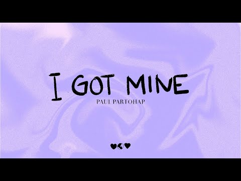 Paul Partohap - I GOT MINE (Lyric Video)