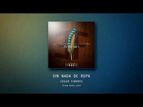 Edgar Fimbres - Sin Nada De Ropa (En Vivo)
