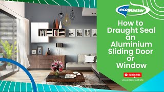 How to Draught Seal an Aluminium Sliding Door or Window | by ecoMaster