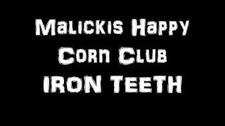 IRON TEETH Malickis Happy Corn Club