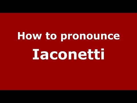 How to pronounce Iaconetti (Italian/Italy) - PronounceNames.com