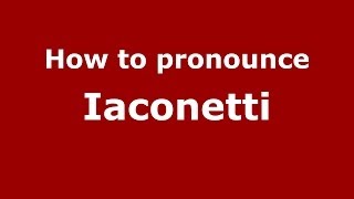 How to pronounce Iaconetti