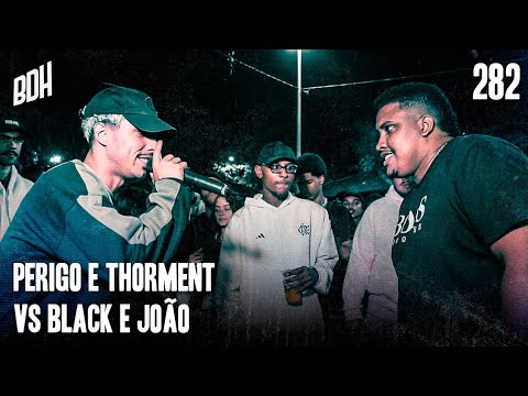 ( PEGOU MUITO FOGO 🔥) PERIGO E THORMENT X BLACK E JOÃO - 1° FASE - BDH282