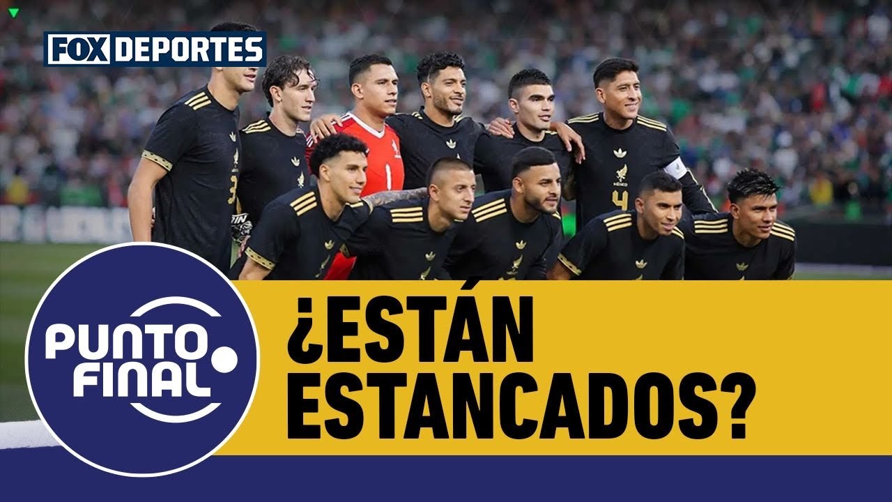 🇲🇽⚽ SELECCIÓN MEXICANA | ¿México está demostrando estancamiento? | Punto Final