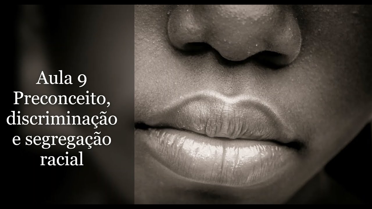 Preconceito, discriminação e segregação racial.