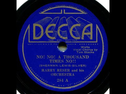 No! No!  A Thousand Times No!!--Harry Reser's Orch., 1934