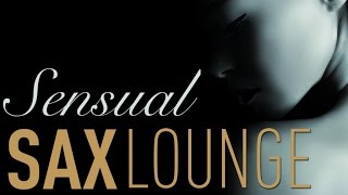 Sensual Sax Lounge - Soft Jazz Instrumental Saxophone Playlist, Music for Love, Chill & Relaxation