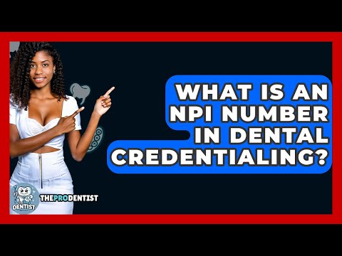 What Is An NPI Number In Dental Credentialing? - The Pro Dentist