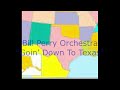Bill Perry Orchestra - Goin' Down To Texas