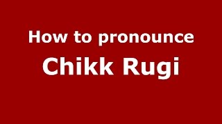 How to pronounce Chikk Rugi