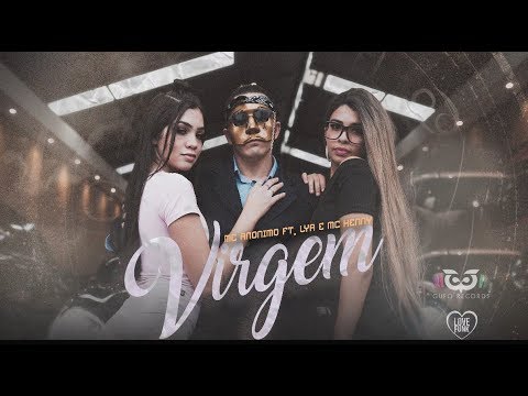 MC ANÔNIMO, MC LYA E MC HENNY  - VIRGEM
