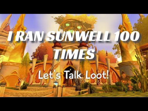 I Ran Sunwell 100 Times! Let's go over the Loot I Received!