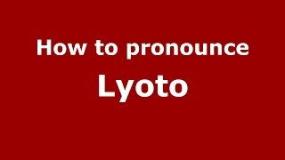 How to pronounce Lyoto