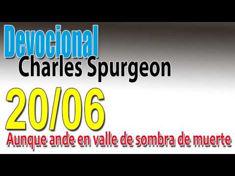 Devocional Charles Spurgeon 20/06 - Aunque ande en valle de sombra de muerte