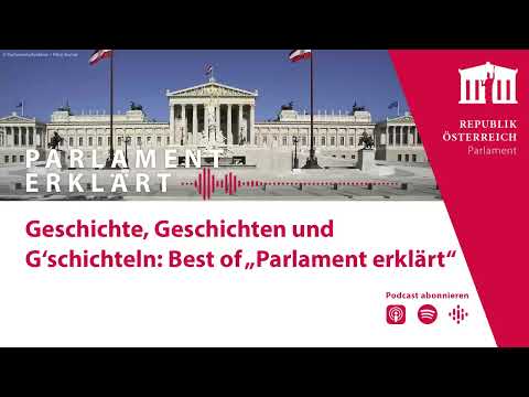 Geschichte, Geschichten und G‘schichteln: Best of „Parlament erklärt“ (Podcast Folge 75)