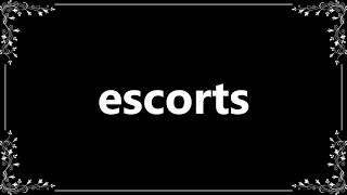 Escorts - Meaning and How To Pronounce