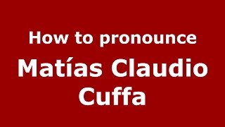 How to pronounce Matías Claudio Cuffa