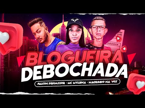 BLOGUEIRA DEBOCHADA - FALCON PROMISSOR, MC MYLLENA E MAGRINHO NA VOZ