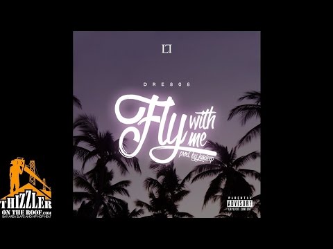 Dre808 - Fly With Me [Prod. Jasdeep] [Thizzler.com]