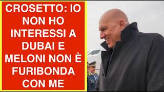 CROSETTO: IO NON HO INTERESSI A DUBAI E MELONI NON È FURIBONDA CON ME