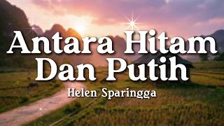 Download lagu Antara Hitam Dan Putih - Helen Sparingga (Lyrics/Lirik Video) mp3
