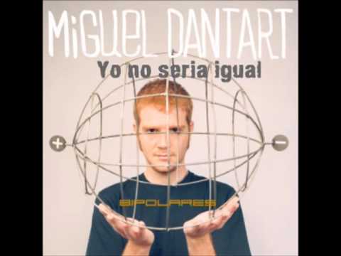08 Yo no sería igual | Miguel Dantart | CD Bipolares (Naïve 2003)