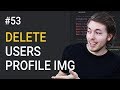 53 Delete profile image using PHP PHP 53 Delete profile image using PHP PHP