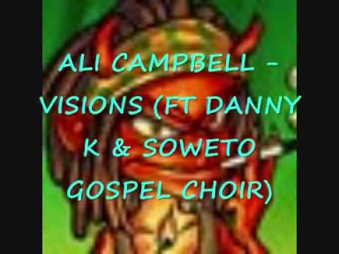 ALI CAMPBELL - VISIONS (FT DANNY K & SOWETO GOSPEL CHOIR)