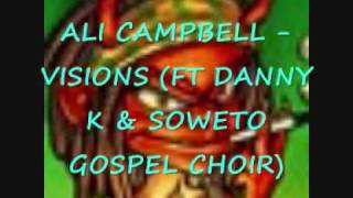 ALI CAMPBELL - VISIONS (FT DANNY K & SOWETO GOSPEL CHOIR)