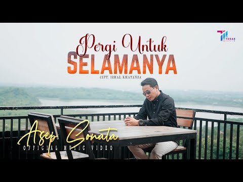 Asep Sonata - Pergi Untuk Selamanya (Official Music Video)