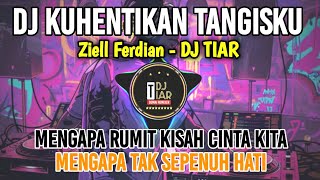 Download lagu DJ KUHENTIKAN TANGISKU REMIX ZIELL FERDIAN TERBARU FULL BASS mp3