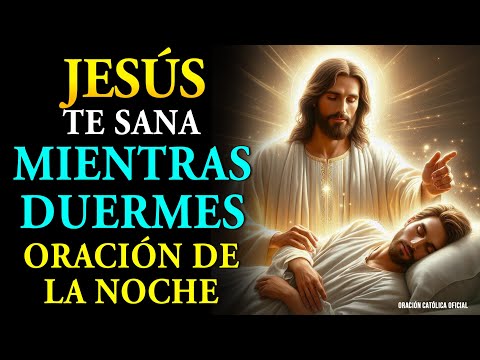 JESÚS TE SANA MIENTRAS DUERMES | ESCUCHA ESTA ORACIÓN DE LA NOCHE Y DESPIERTA RESTAURADO