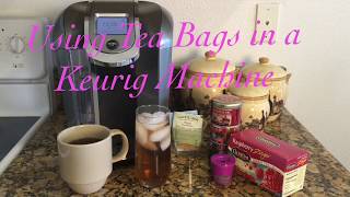 Using Tea Bags in a Keurig Machine