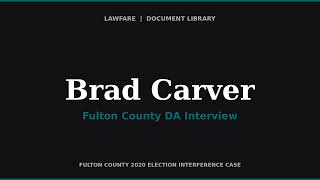 Fulton County DA Interview of Brad Carver — Georgia Fake Elector (Immunity Interview)
