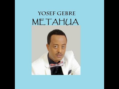Yosef Gebre aka Jossy መጣኋ Metahua