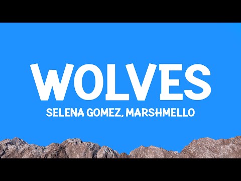Selena Gomez, Marshmello - Wolves (Lyrics)