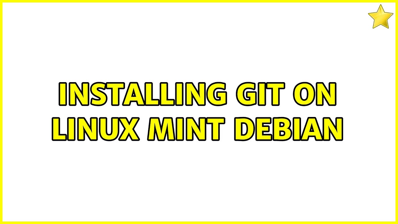 Installing Git on Linux Mint Debian (2 Solutions!!)