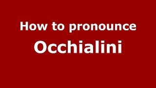 How to pronounce Occhialini
