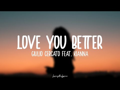 Giulio Cercato feat. Kianna - Love You Better (Lyrics)