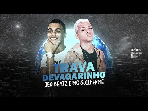 MC GUILHERME E JEO BEATZ - TRAVA DEVAGARINHO - REMIX BREGA FUNK