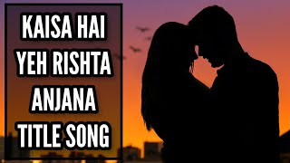Kaisa Hai Yeh Rishta Anjana - Title Song  Ep 2