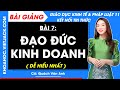 Bài giảng KTPL 11 Bài 7. Đạo đức kinh doanh