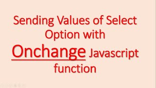 In Select Onchange javascript (don&#39;t use onclick) function and getting HTML element by Id.