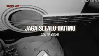 Download lagu STORY WA 30 DETIK- JAGA SELALU HATIMU || Cove gitar mp3
