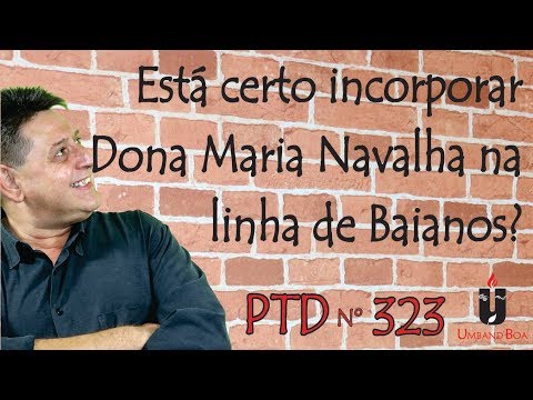 PTD nº 323 - Está certo incorporar Dona Maria Navalha na linha dos Baianos?