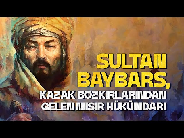 Sultan Baybars, Kazak bozkırlarından gelen mısır hükümdarı